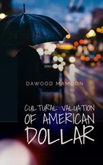 Cultural Valuation of American Dollar