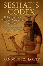 Seshat's Codex: Unlocking the Mystical Architecture of Time