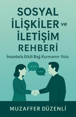 Sosyal İlişkiler ve İletişim Rehberi - Muzaffer Düzenlİ - cover
