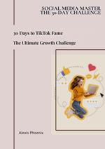 30 Days to TikTok Fame: The Ultimate Growth Challenge