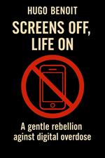 SCREENS OFF, LIFE ON: A gentle rebellion against digital overdose