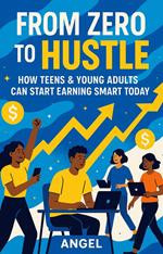 From Zero to Hustle How Teens & Young Adults Can Start Earning Smart Today