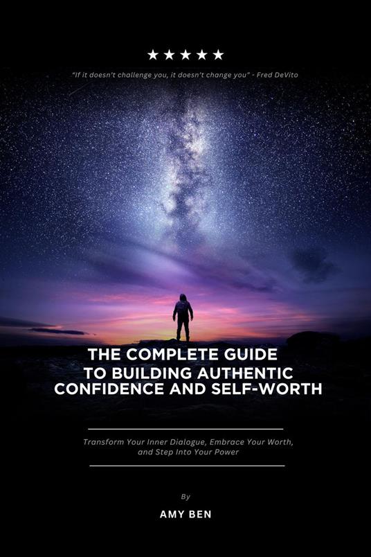 The Complete Guide to Building Authentic Confidence and Self-Worth