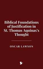 Biblical Foundations of Justification in St. Thomas Aquinas’s Thought