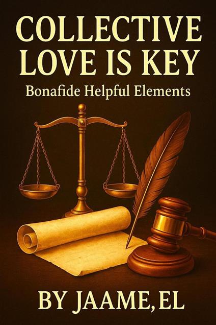 Collective Love Is Key: Bonafide Helpful Elements By Jaame,EL
