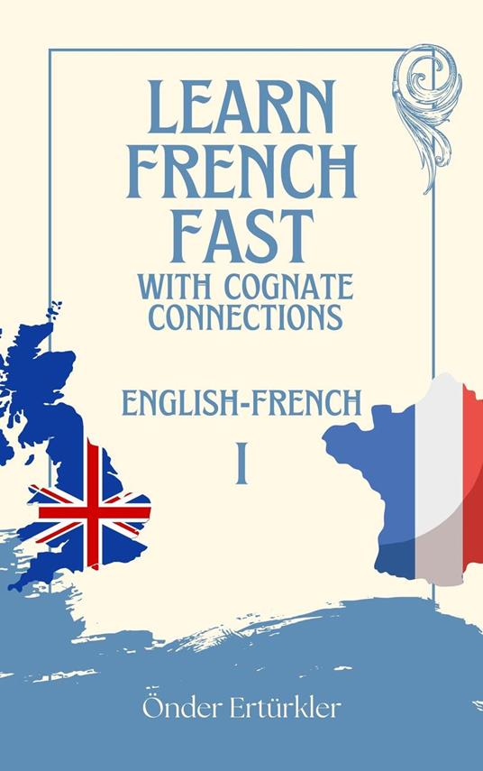 Cognate Connections ENGLISH AND FRENCH COGNATES AND SENTENCE EXAMPLES FOR LANGUAGE LEARNERS