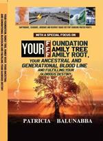 Your Foundation , Family tree, Family Root, Your Ancestral , Generational Bloodline and Fulfilling your glorious Destiny