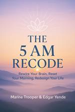 The 5AM Recode: Wake Up to the Life You Secretly Desire