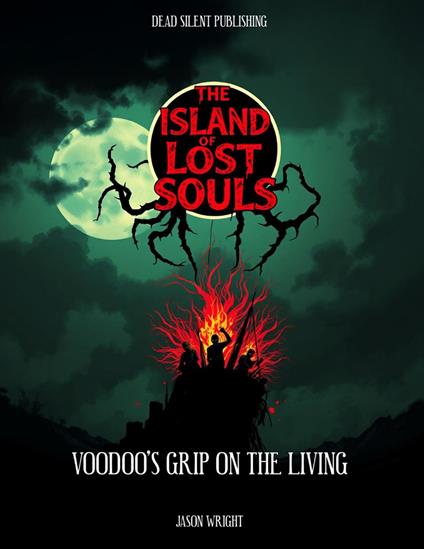 The Island Of Lost Souls: A Voodoo's Grip Of The Living