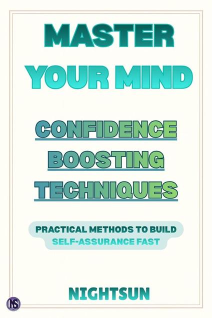 Master Your Mind: Confidence Boosting Techniques