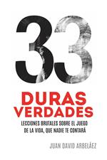 33 Duras Verdades - Lecciones Brutales Sobre El Juego De La Vida, Que Nadie Te Contará
