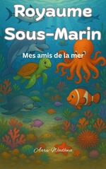 Royaume sous-marin : Mes amis de la mer