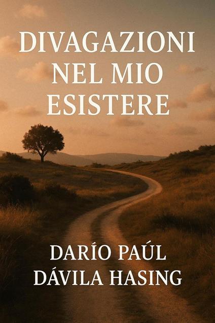 Divagazioni Nel Mio Esistere - Darío Paúl Dávila Hasing - ebook
