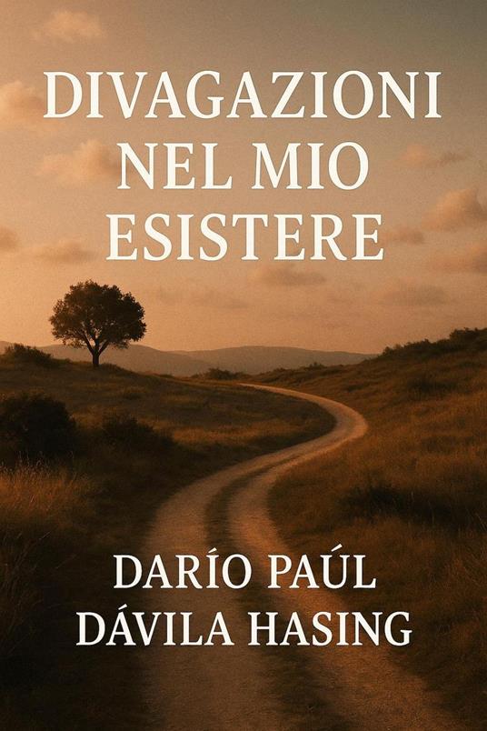 Divagazioni Nel Mio Esistere - Darío Paúl Dávila Hasing - ebook