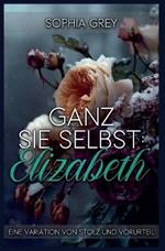 Ganz Sie Selbst: Elizabeth: Eine Variation von Stolz und Vorurteil