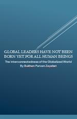 Global Leaders Have Not Been Born Yet for All Human Beings: The Interconnectedness of the Globalized World