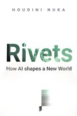 Rivets: How AI Shapes The New World