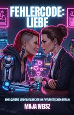 Fehlercode: Liebe. Eine queere Liebesgeschichte im futuristischen Berlin
