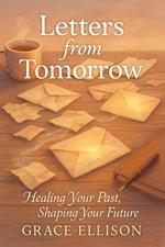 Letters from Tomorrow: Healing Your Past, Shaping Your Future