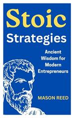 Stoic Strategies :Ancient Wisdom for Modern Entrepreneurs