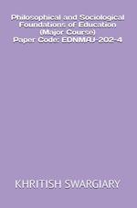 Philosophical and Sociological Foundations of Education (Major Course) Paper Code: EDNMAJ-202-4