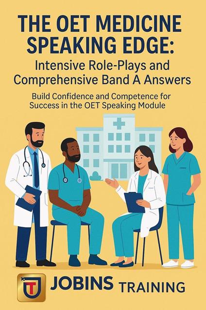 The OET Medicine Speaking Edge: Intensive Role-Plays and Comprehensive Band A Answers : Build Confidence and Competence for Success in the OET Speaking Module