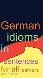 526 German idioms in sentences for all learners