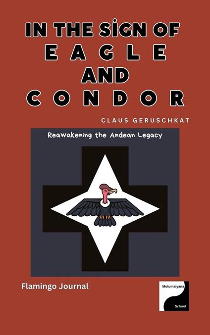 In the Sign of Eagle and Condor – Reawakening the Andean Legacy