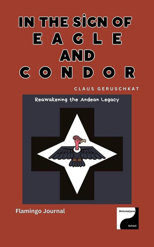 In the Sign of Eagle and Condor – Reawakening the Andean Legacy