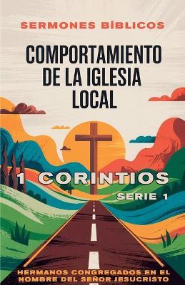 Comportamiento de la Iglesia Local: 1 Corintios - Sermones Bíblicos - cover