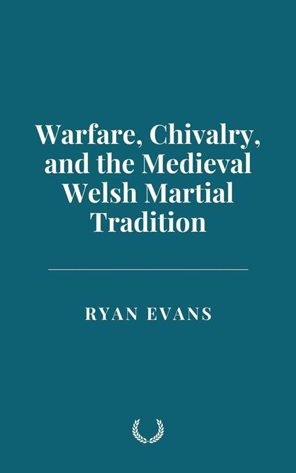 Warfare, Chivalry, and the Medieval Welsh Martial Tradition