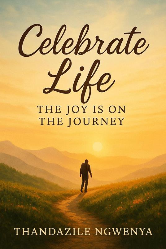 Celebrate Life _ The Joy is on the Journey