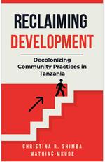 Reclaiming Development: Decolonizing Community Practices in Tanzania