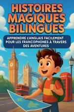Histoires Magiques Bilingues: Apprendre l'Anglais Facilement pour les Francophones à Travers des Aventures