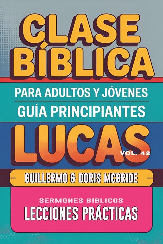 Clase Bíblica para Adultos y Jóvenes: Guía Principiantes — Lucas