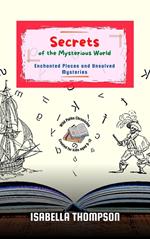 Secrets of the Mysterious World: Enchanted Places and Unsolved Mysteries