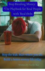 Stop Bleeding Money: The Playbook for Real People with Real Debt