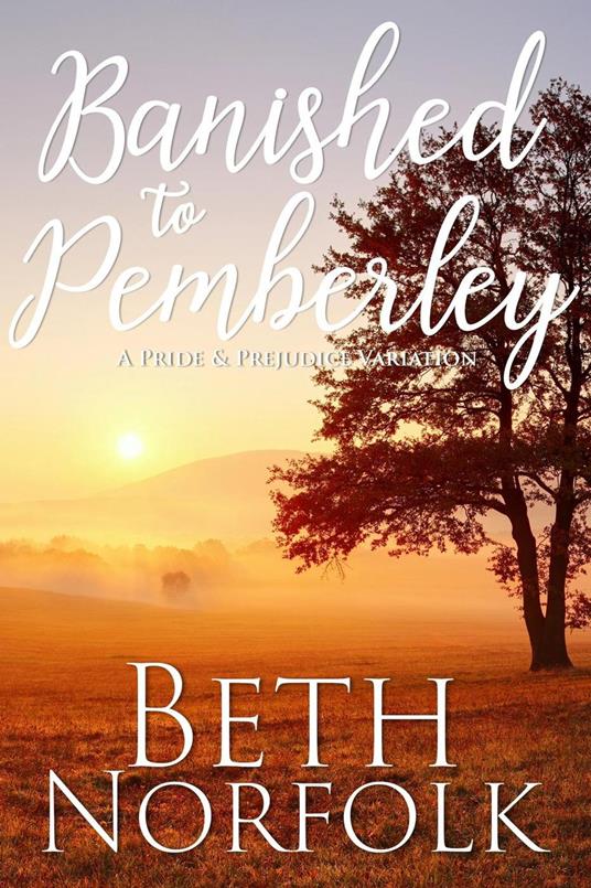 Banished to Pemberley: a Pride & Prejudice Variation