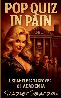 Pop Quiz in Pain: A Shameless Takeover of Academia - Scarlet Delacroix - cover