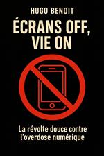 ÉCRANS OFF, VIE ON La révolte douce contre l’overdose numérique