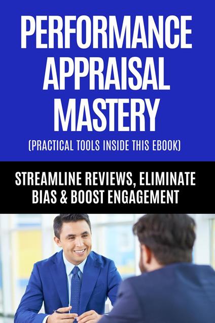 HR Guide to Performance Appraisal Mastery - Streamline Reviews, Eliminate Bias & Boost Engagement
