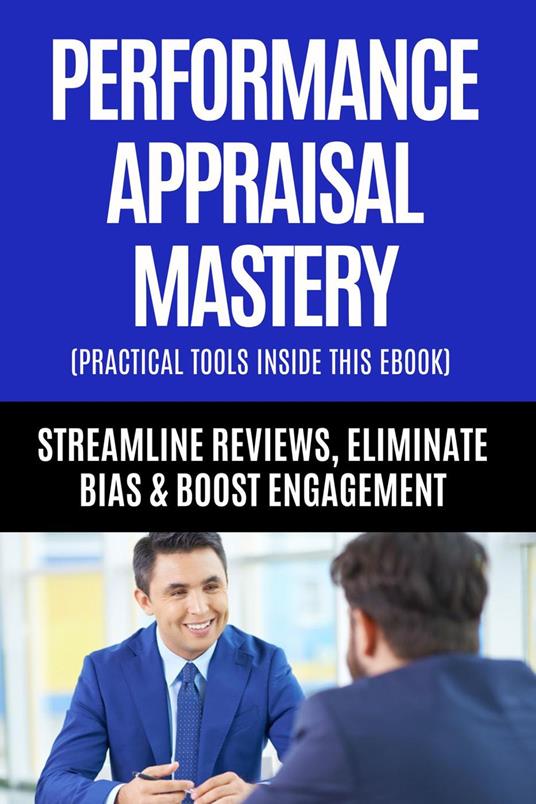 HR Guide to Performance Appraisal Mastery - Streamline Reviews, Eliminate Bias & Boost Engagement
