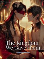 The Kingdom We Gave Them