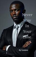 Never Stay In Your Lane