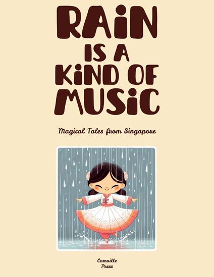 Rain Is A Kind Of Music: Magical Tales from Singapore - Camaille Press - ebook