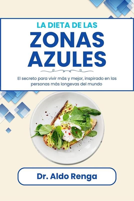 La dieta de las Zonas Azules: El secreto para vivir más y mejor, inspirado en las personas más longevas del mundo
