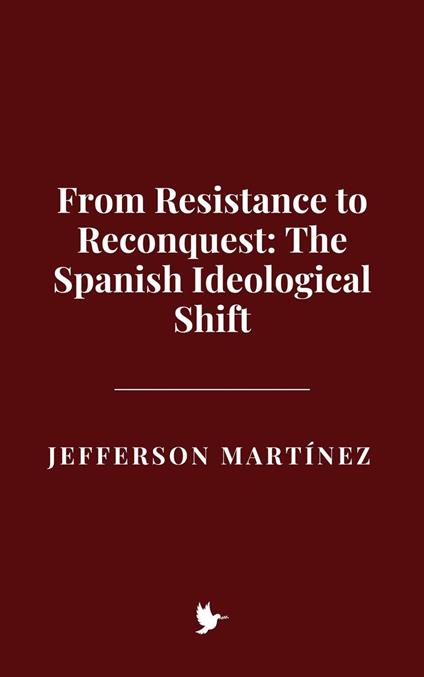 From Resistance to Reconquest: The Spanish Ideological Shift