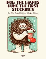 How the Giants Hung the First Stockings And Other Magical Christmas Tales for Children