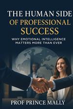 The Human Side of Professional Success :Why Emotional Intelligence Matters More Than Ever
