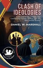 Clash of Ideologies: Faith and Power Collide: The Conflicting Visions of Pope Leo XIV and Donald Trump